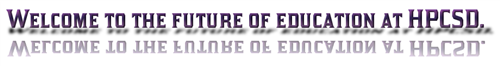 Welcome to the future of education at HPCSD 